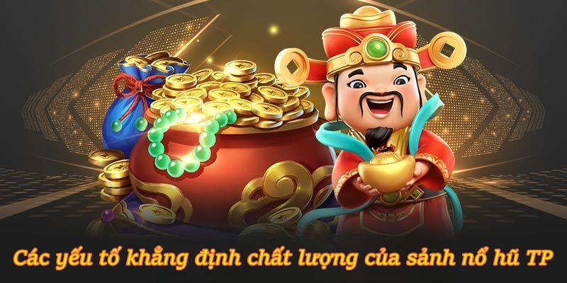 Các yếu tố khẳng định chất lượng của sảnh Nổ Hũ TP